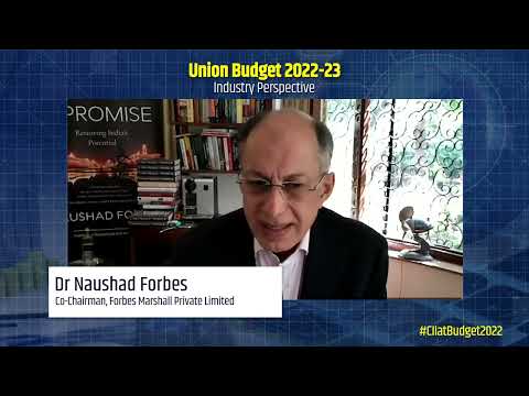 Industry Perspective of Union Budget 2022 by Dr Naushad Forbes, Co-Chairman, Forbes Marshall Pvt Ltd