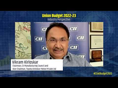 Industry Perspective of Union Budget 2022 by Vikram Kirloskar, Chairman, CII Manufacturing Council and Vice-Chairman, Toyota Kirloskar Motor Private Ltd