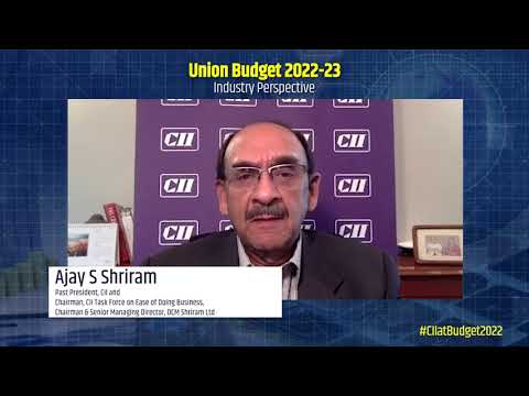 Industry Perspective of Union Budget 2022 by Ajay S Shriram, Past President, CII & Chairman, CII Task Force on EoDB, Chairman, Senior Managing Director, DCM Shriram Ltd
