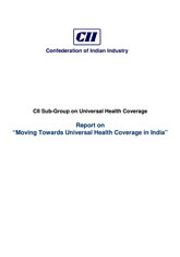 Moving Towards Universal Health Coverage in India: Report by CII Sub-Group on Universal Health Coverage